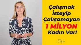 Çalışmak İsteyip Çalışamayan 1 Milyon Kadın Var