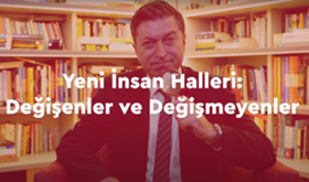 Yeni İnsan Halleri: Değişenler ve Değişmeyenler | M. Serdar Kuzuloğlu