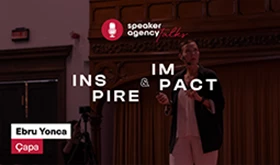 Speaker Agency Talks | Inspire & Impact - Ebru Yonca Çapa
