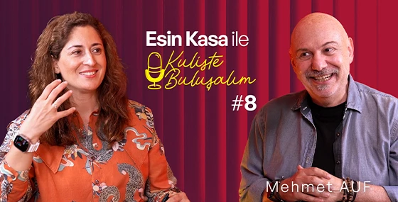 Esin Kasa ile Kuliste Buluşalım: Mehmet Auf ve 'Aç Kapa Düzelir' Felsefesi