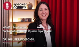 Mindful Bağlanma: Farkındalıkla Güçlü İlişkiler İnşa Etmek | Dr. Nilüfer Devecigil