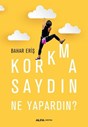 KORKMASAYDIN NE YAPARDIN