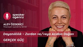 Dayanıklılık – Zordan ve/veya Acıdan doğan GERÇEK GÜÇ | Alev Tekinak Özderici