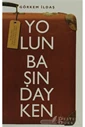YOLUN BAŞINDAYKEN