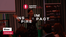 Speaker Agency Talks | Inspire & Impact - Elvan Odabaşı
