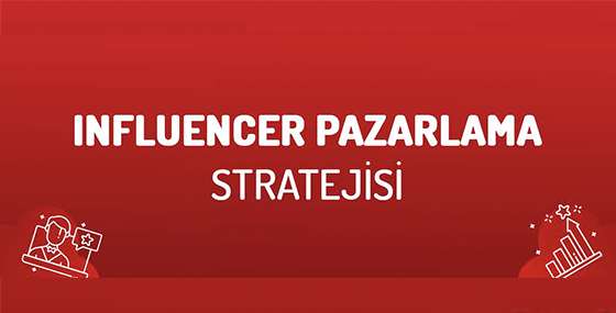 Influencer Pazarlama Stratejisi Nasıl Geliştirilir?)