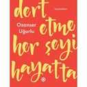 dert etme her şeyi hayatta