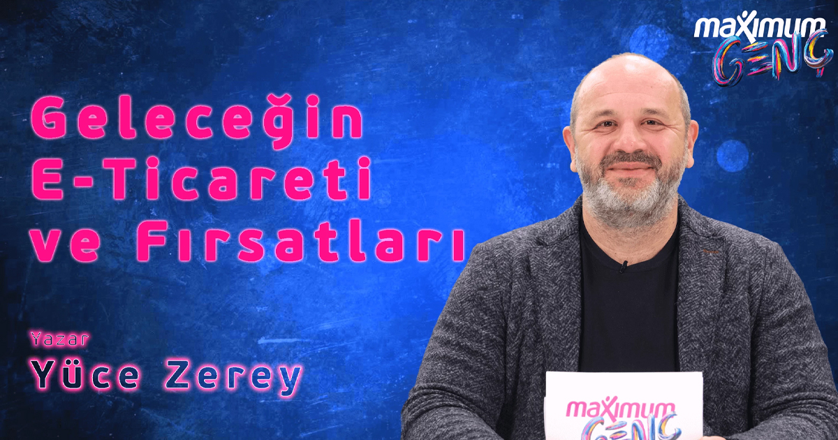 Maximum Genç – Geleceğin Pazarlaması I Yüce Zerey