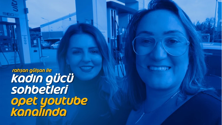 Opet Kadın Gücü Sohbetleri